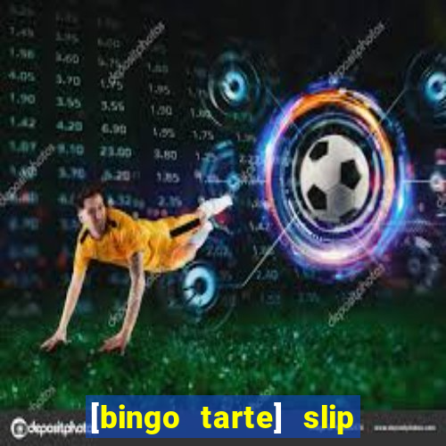 [bingo tarte] slip & stop